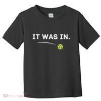 It Was In Funny Pickleball Player Paddleball Lover Toddler T-Shirt thumb 0