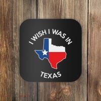 I Wish I Was In Texas Funny Texas Coaster thumb 0