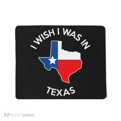 I Wish I Was In Texas Funny Texas Mousepad