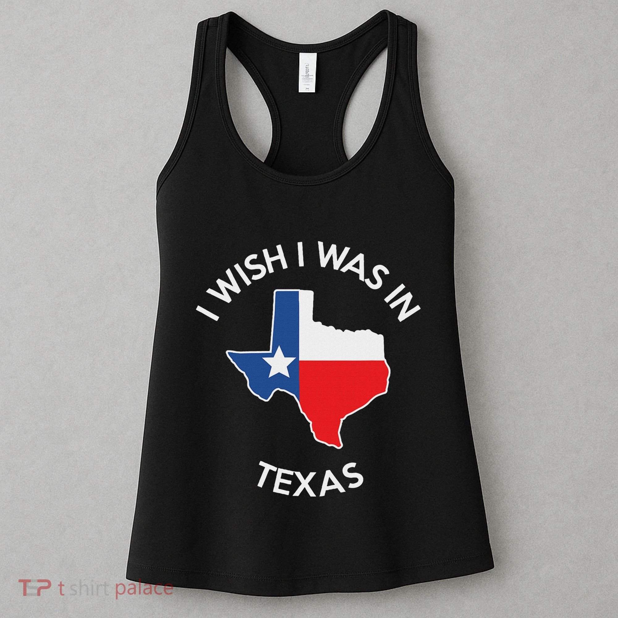I Wish I Was In Texas Funny Texas Women's Tank Top