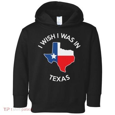 I Wish I Was In Texas Funny Texas Toddler Hoodie