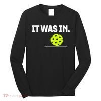 It Was In Funny Pickleball Player Paddleball Lover Long Sleeve Shirt thumb 0