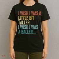 I Wish I Was A Little Bit Taller I Wish I Was A Baller Funny T-Shirt thumb 4