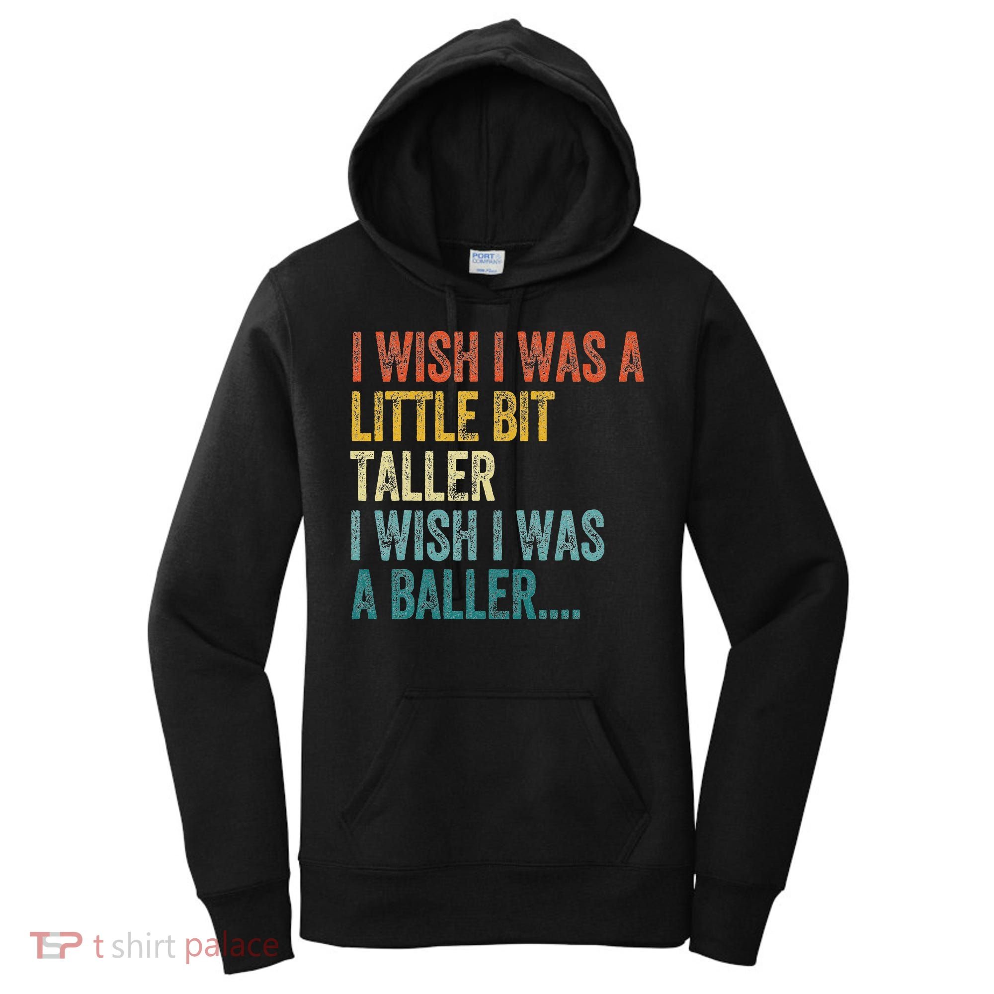 I Wish I Was A Little Bit Taller I Wish I Was A Baller Funny Women's Hoodie