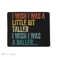 I Wish I Was A Little Bit Taller I Wish I Was A Baller Funny Mousepad thumb 0