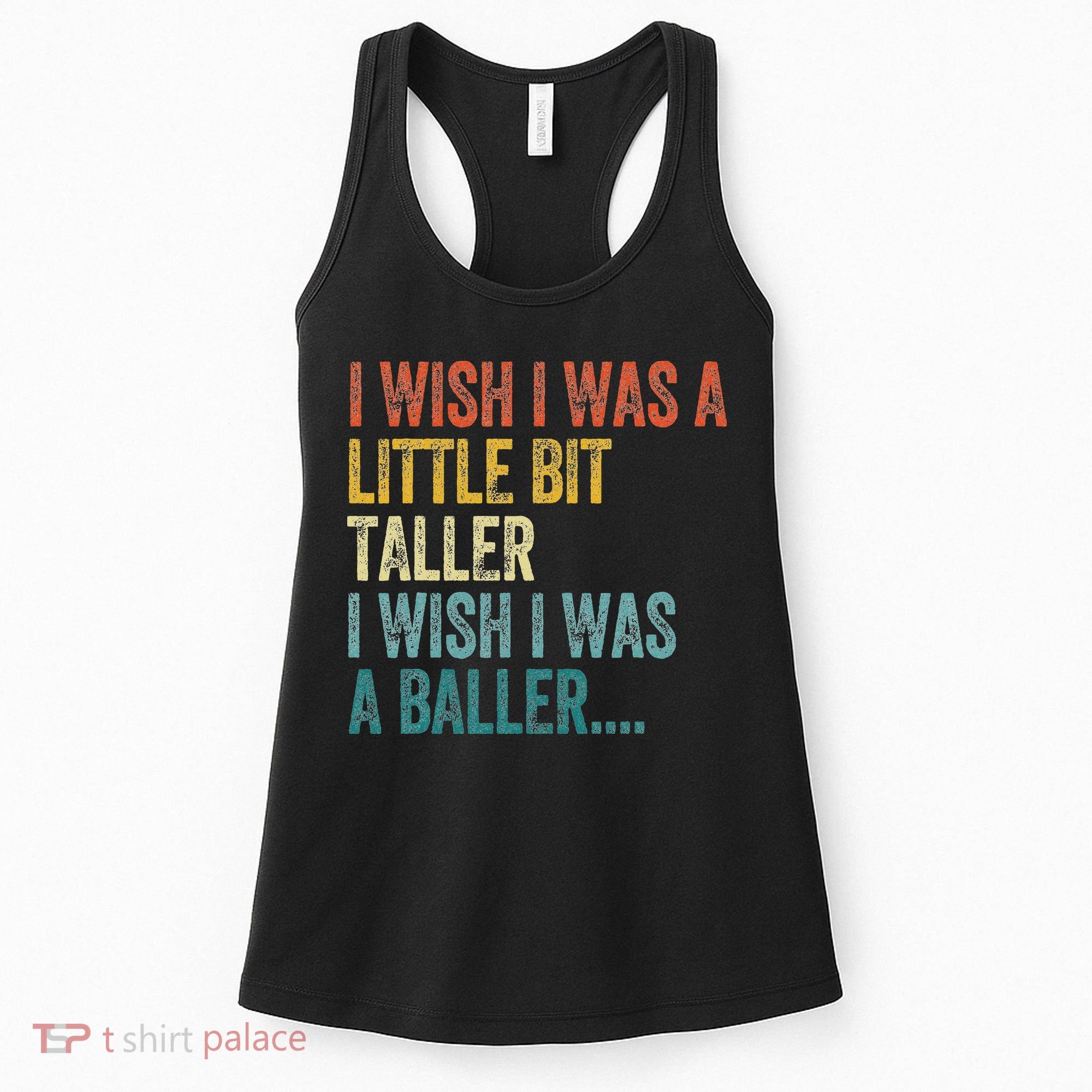 I Wish I Was A Little Bit Taller I Wish I Was A Baller Funny Women's Tank Top