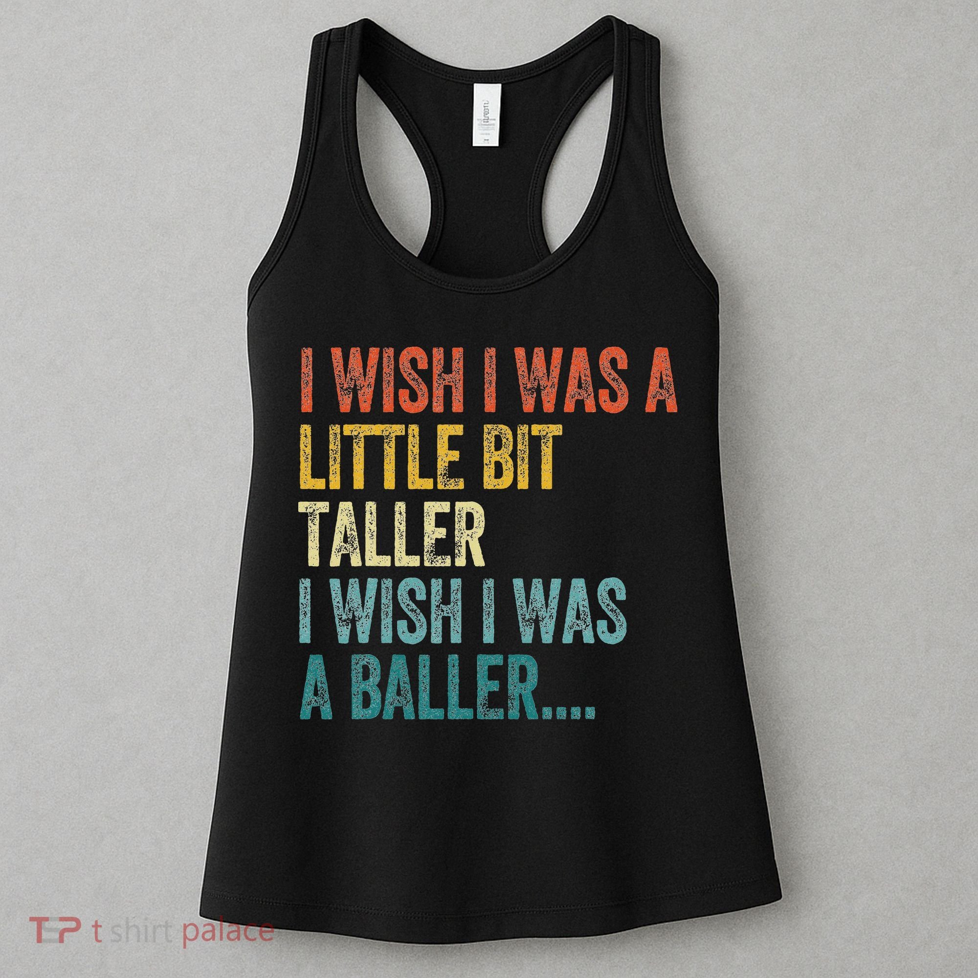 I Wish I Was A Little Bit Taller I Wish I Was A Baller Funny Women's Tank Top