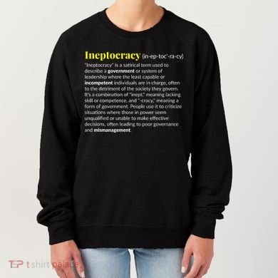 Ineptocracy Where Incompetence Is King Women's Sweatshirt