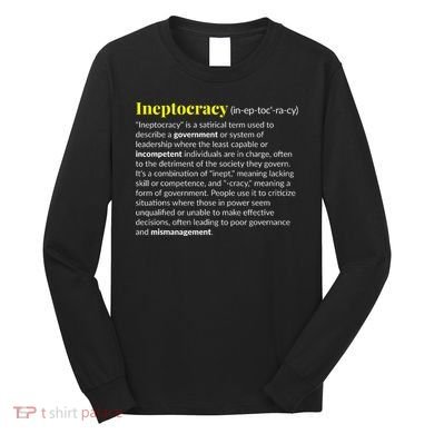 Ineptocracy Where Incompetence Is King Long Sleeve Shirt