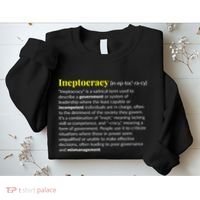 Ineptocracy Where Incompetence Is King Sweatshirt thumb 2