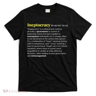 Ineptocracy Where Incompetence Is King T-Shirt
