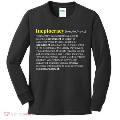 Ineptocracy Where Incompetence Is King Kids Long Sleeve Shirt
