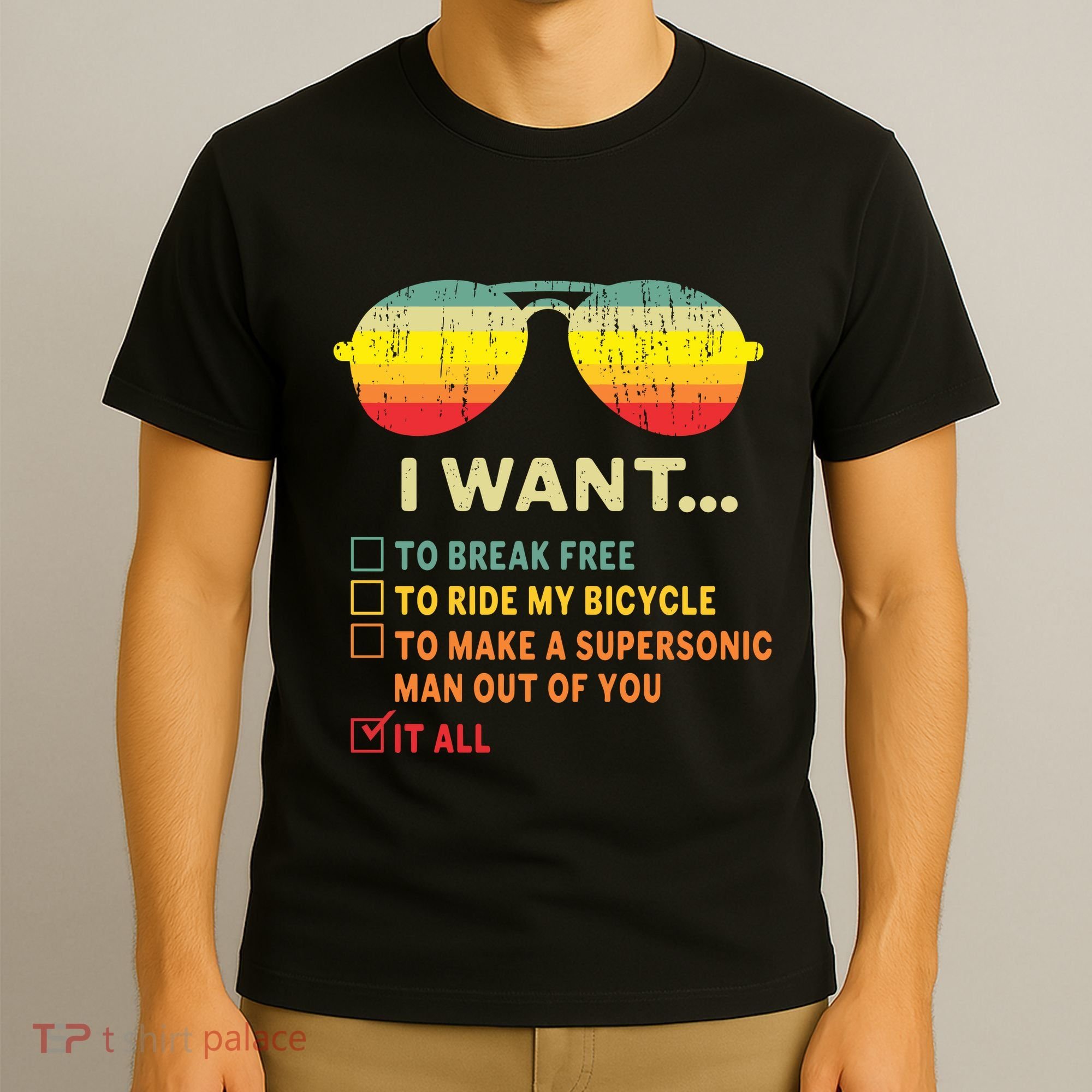 I Want It All To Break Free Ride My Bicycle Funny T-Shirt