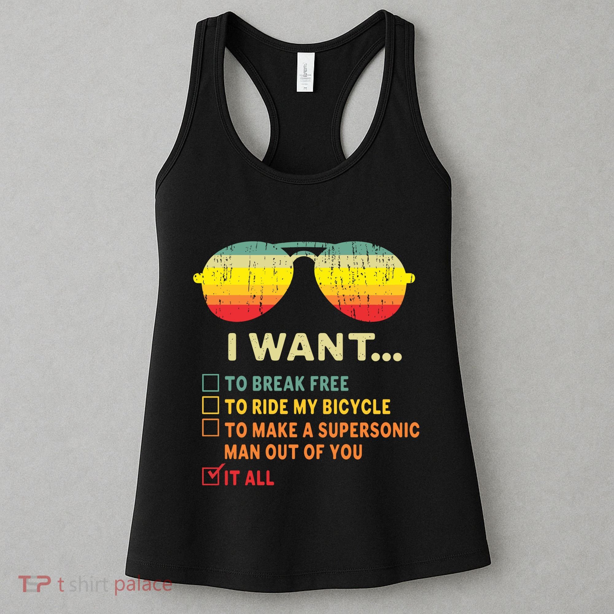 I Want It All To Break Free Ride My Bicycle Funny Women's Tank Top