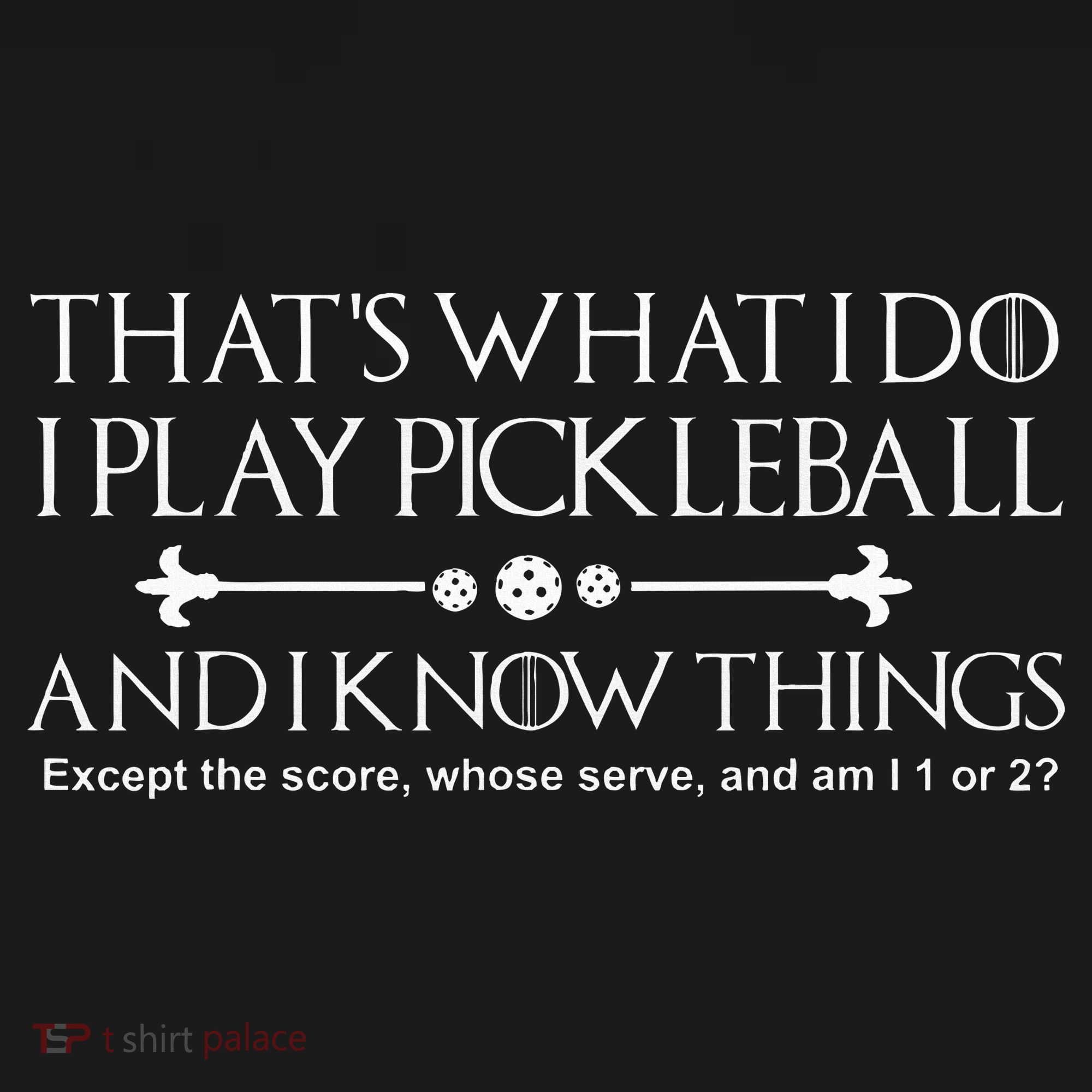 It's What I Do I Play Pickleball and I Know Things Except Polo