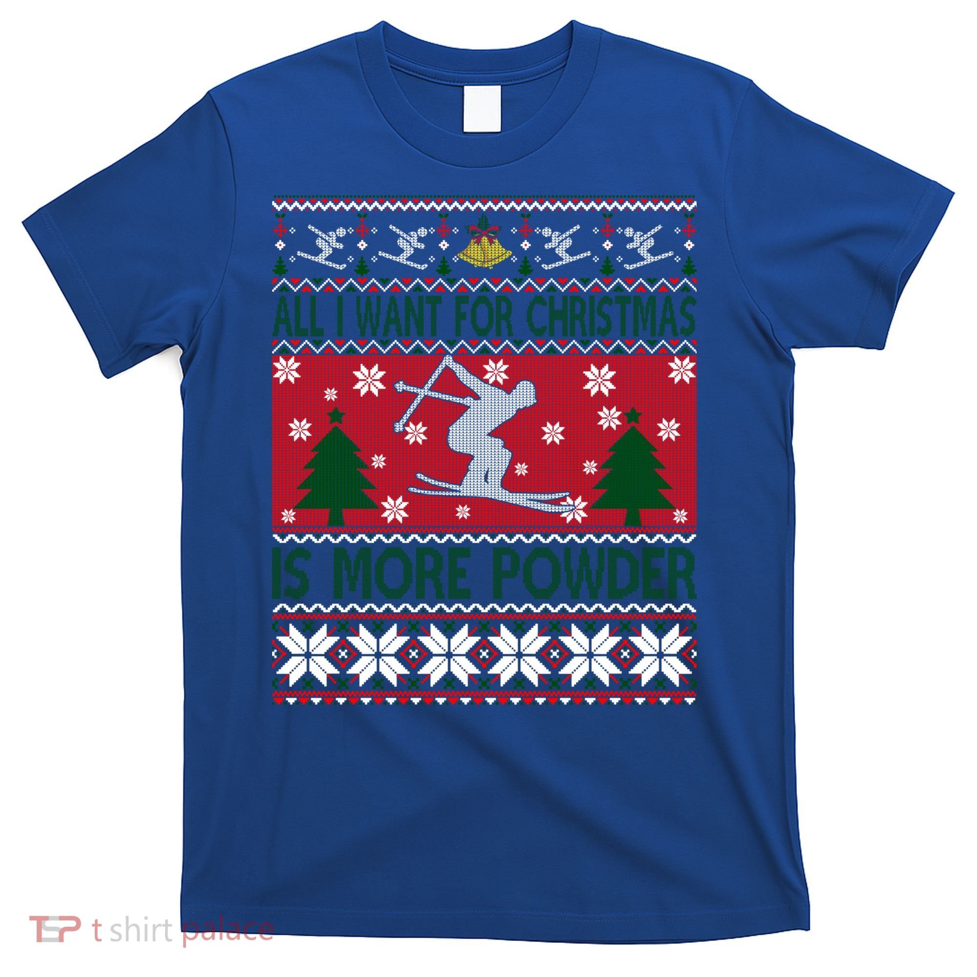 I Want Is More Powder Ski Lover Skiing Ugly Christmas Gift T-Shirt
