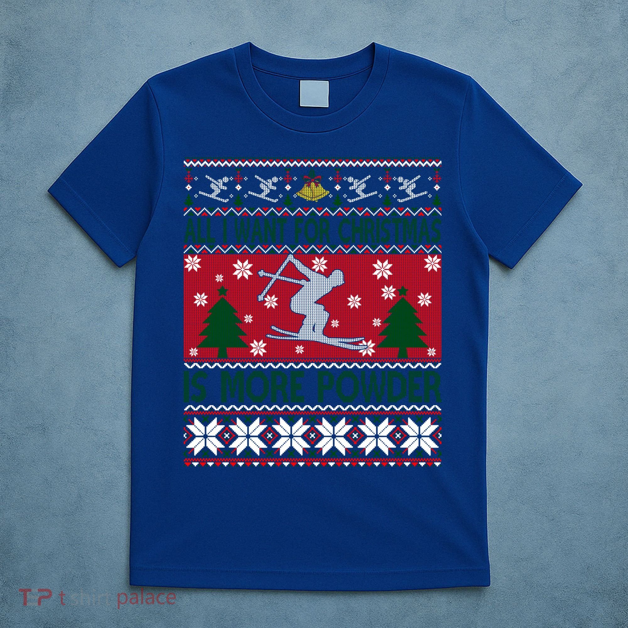 I Want Is More Powder Ski Lover Skiing Ugly Christmas Gift T-Shirt