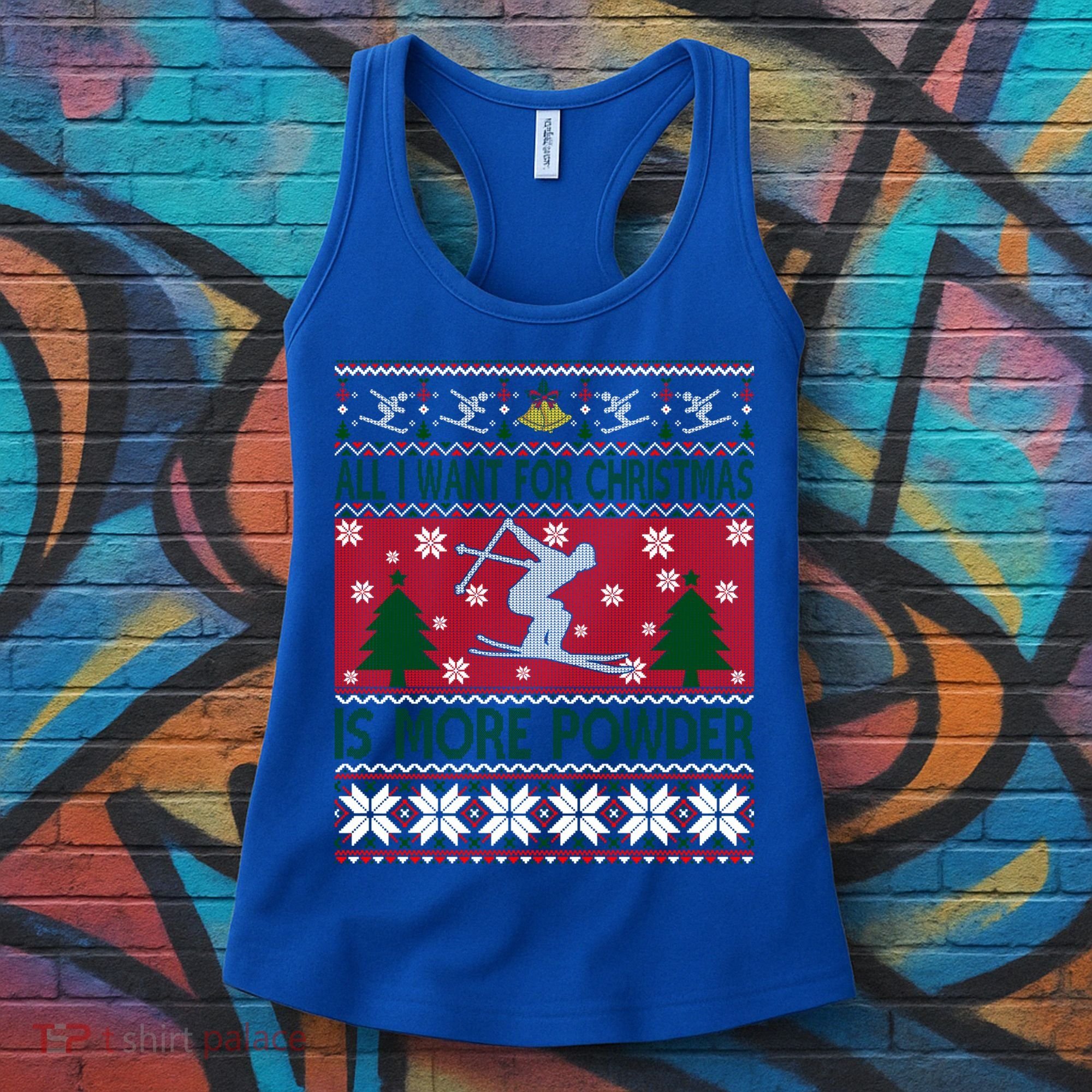 I Want Is More Powder Ski Lover Skiing Ugly Christmas Gift Women's Tank Top