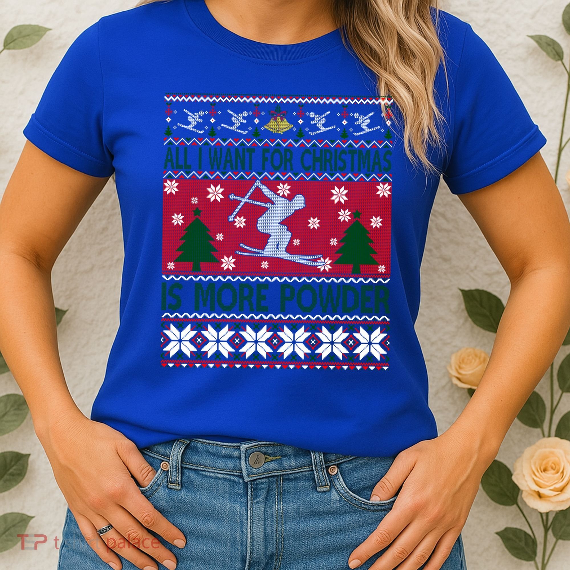 I Want Is More Powder Ski Lover Skiing Ugly Christmas Gift Women's T-Shirt