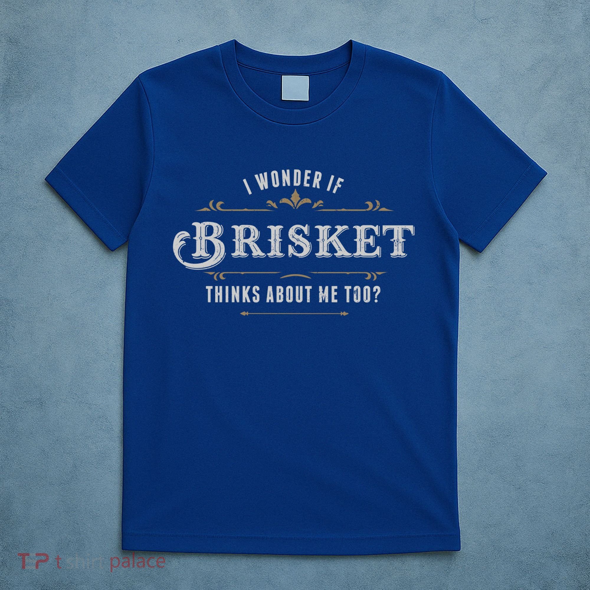 I Wonder If Brisket Thinks About Me Too Dreaming Food Lover Gift T-Shirt