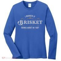 I Wonder If Brisket Thinks About Me Too Dreaming Food Lover Gift Women's Long Sleeve Shirt thumb 0