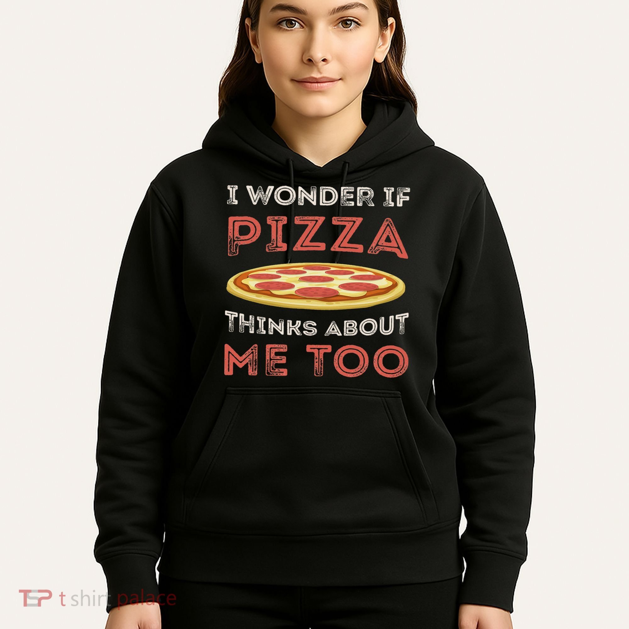 I Wonder If Pizza Thinks About Me Too Funny Dough Crust Hoodie