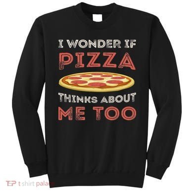 I Wonder If Pizza Thinks About Me Too Funny Dough Crust Sweatshirt