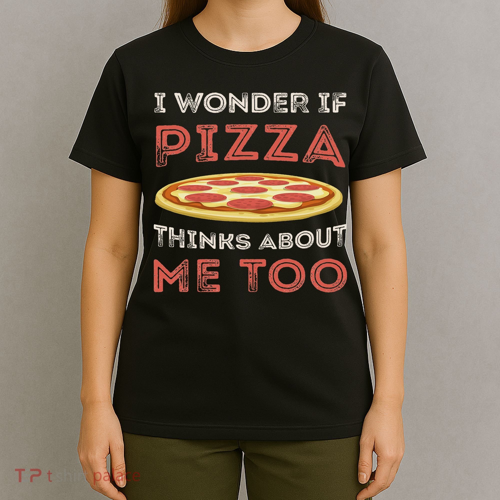 I Wonder If Pizza Thinks About Me Too Funny Dough Crust T-Shirt