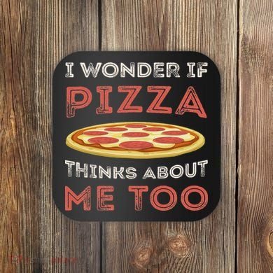 I Wonder If Pizza Thinks About Me Too Funny Dough Crust Coaster