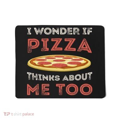 I Wonder If Pizza Thinks About Me Too Funny Dough Crust Mousepad