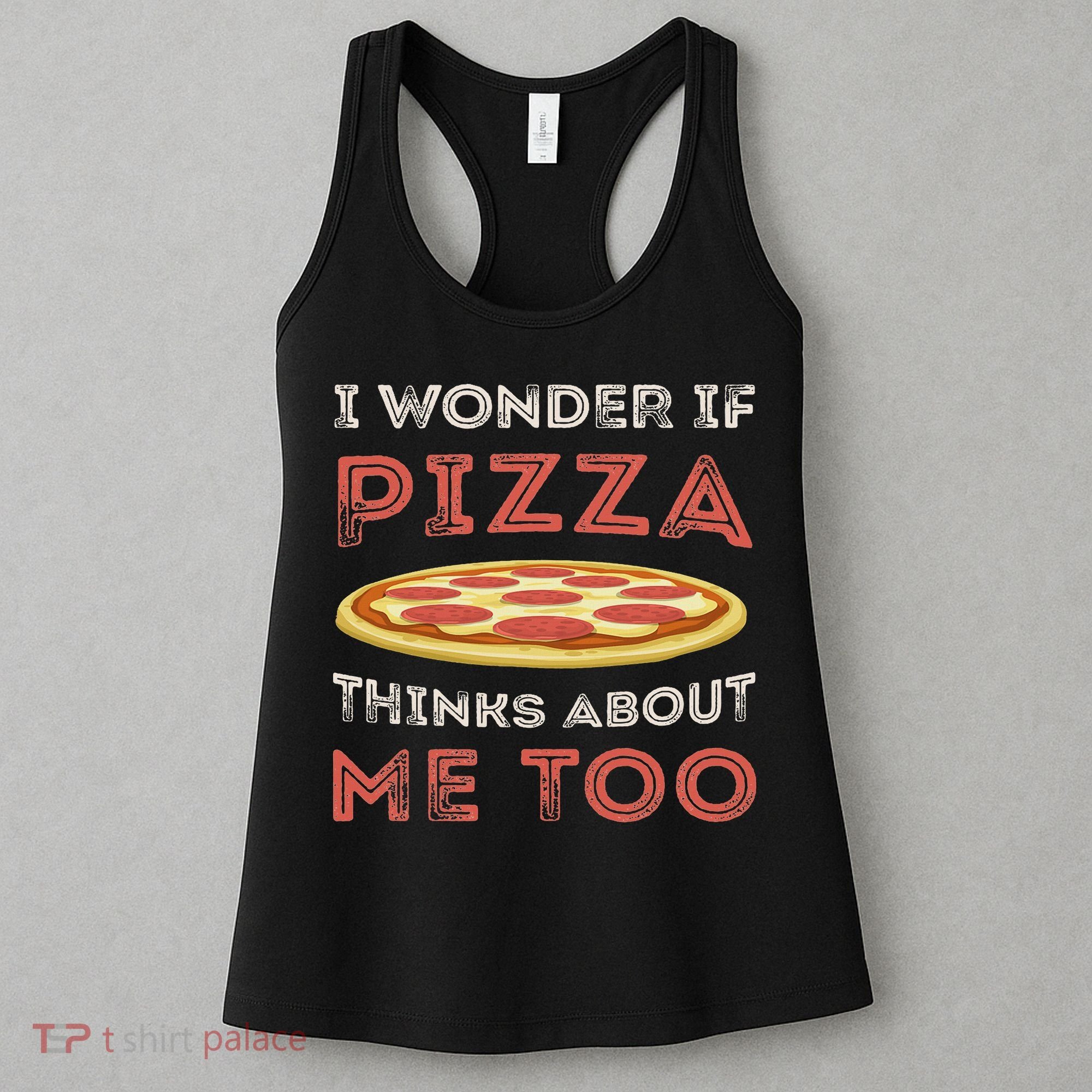 I Wonder If Pizza Thinks About Me Too Funny Dough Crust Women's Tank Top