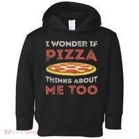 I Wonder If Pizza Thinks About Me Too Funny Dough Crust Toddler Hoodie thumb 0