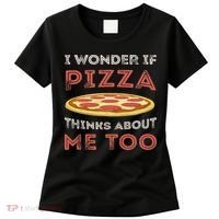 I Wonder If Pizza Thinks About Me Too Funny Dough Crust Women's T-Shirt thumb 0