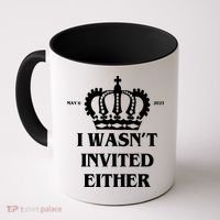 I Wasn't Invited Either Funny King Charles Coronation Coffee Mug thumb 0