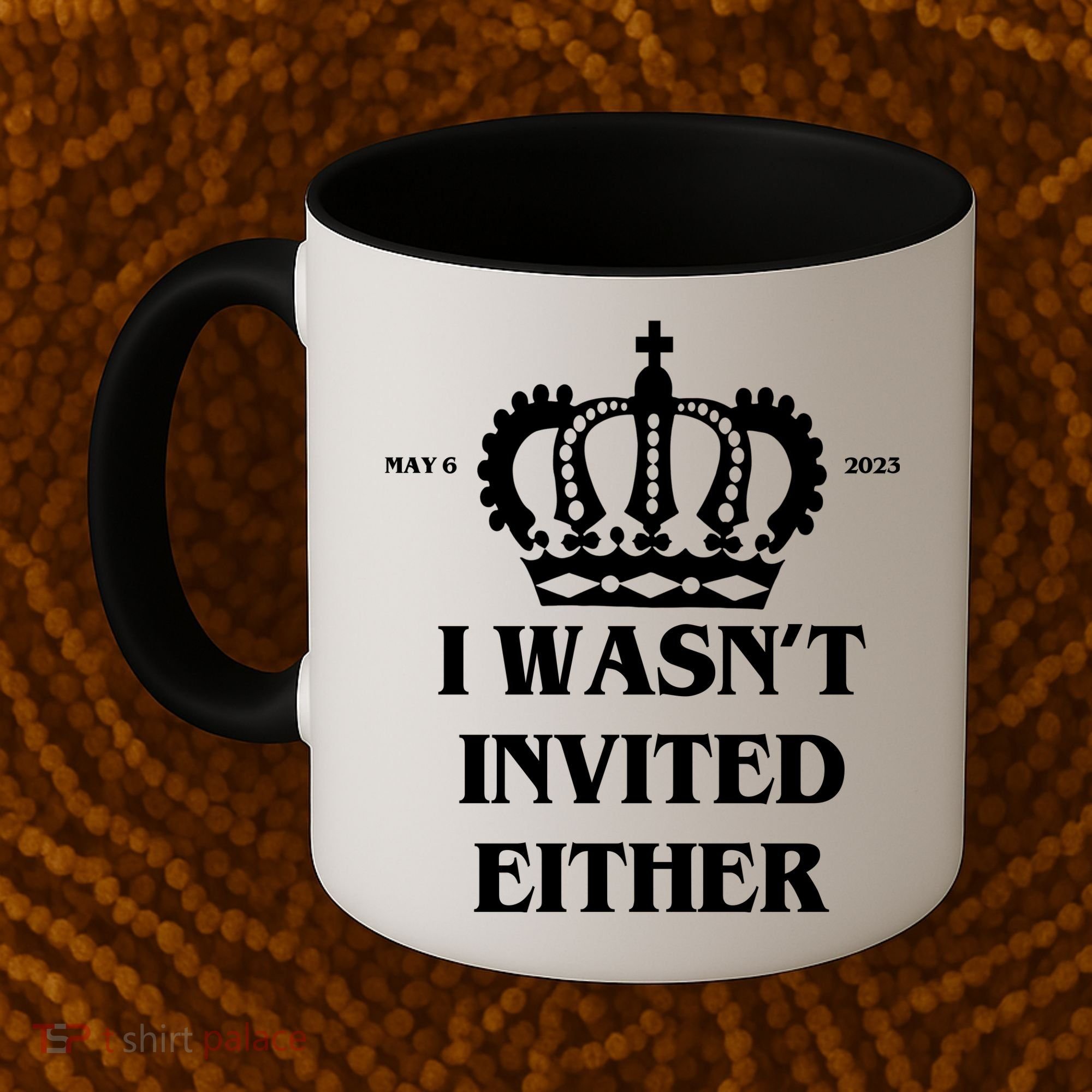 I Wasn't Invited Either Funny King Charles Coronation Coffee Mug