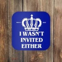 I Wasn't Invited Either Funny King Charles Coronation Coaster thumb 0
