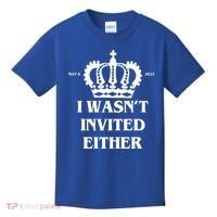 I Wasn't Invited Either Funny King Charles Coronation Kids T-Shirt thumb 0