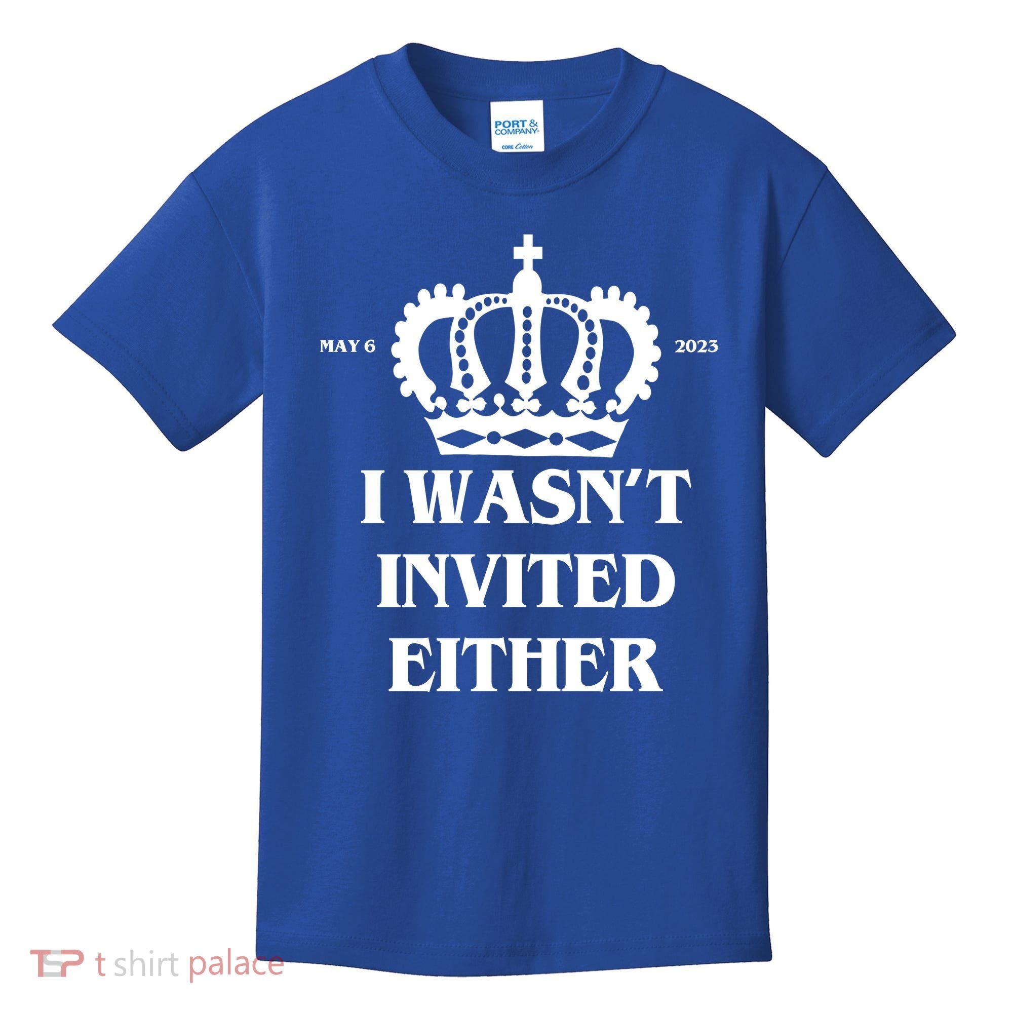 I Wasn't Invited Either Funny King Charles Coronation Kids T-Shirt