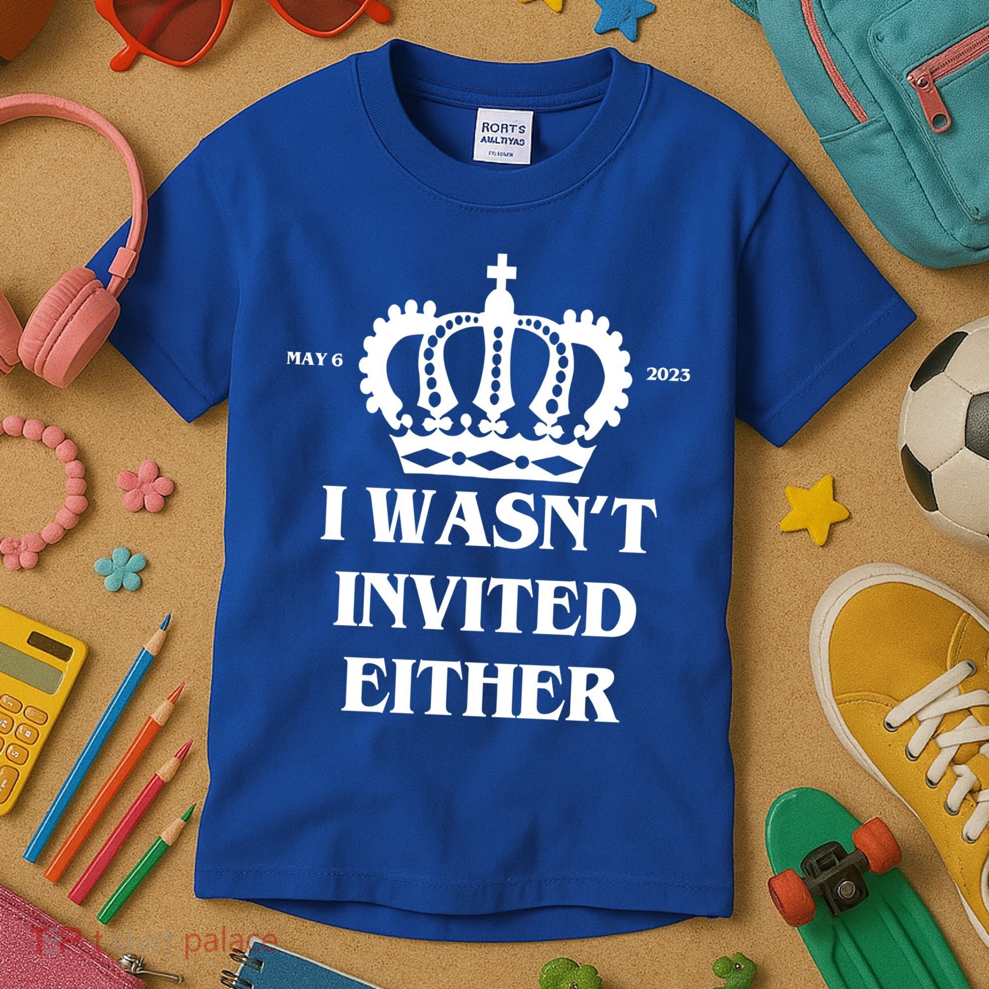 I Wasn't Invited Either Funny King Charles Coronation Kids T-Shirt