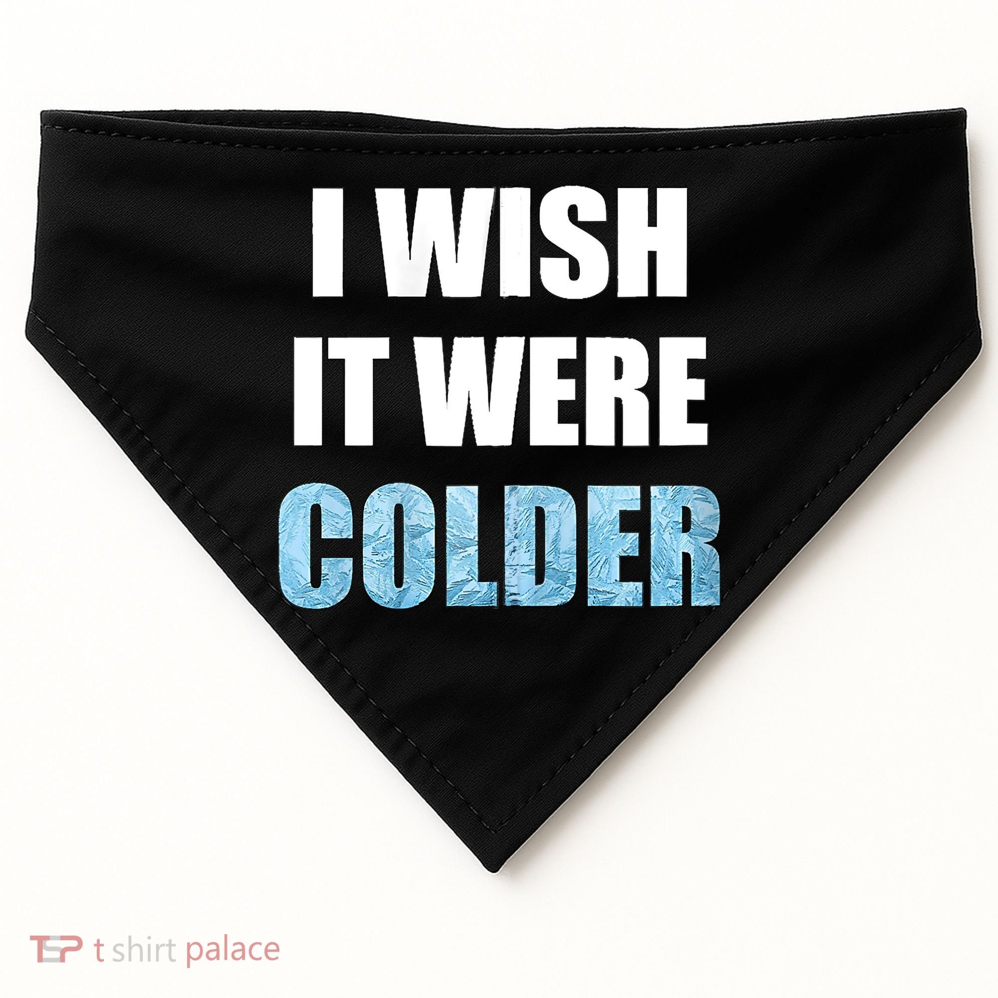 I Wish It Were Colder Funny Ice Cold Snowy Weather USA-Made Doggie Bandana