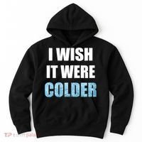 I Wish It Were Colder Funny Ice Cold Snowy Weather Hoodie thumb 0