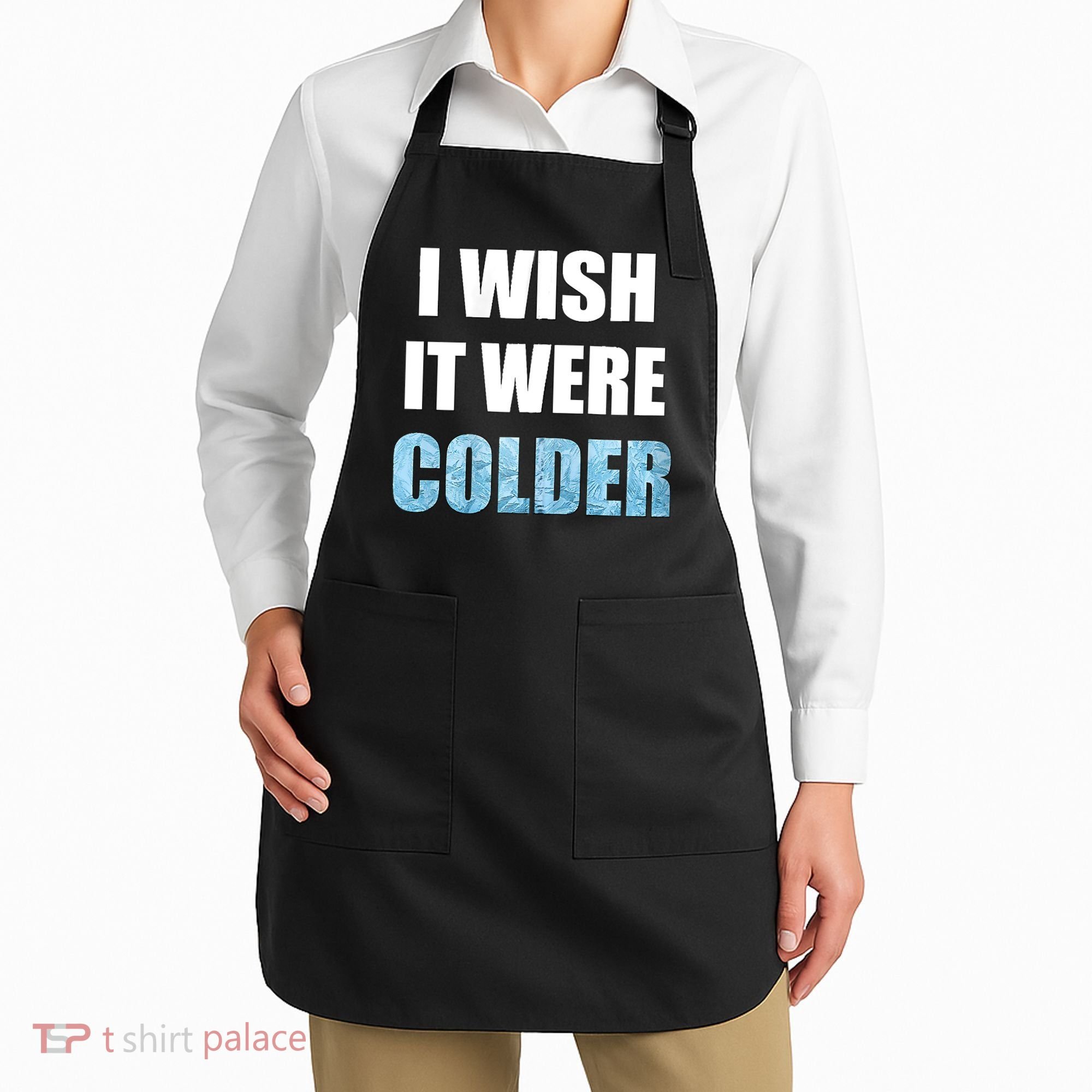 I Wish It Were Colder Funny Ice Cold Snowy Weather Apron