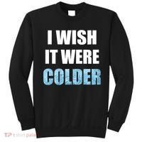 I Wish It Were Colder Funny Ice Cold Snowy Weather Sweatshirt thumb 0