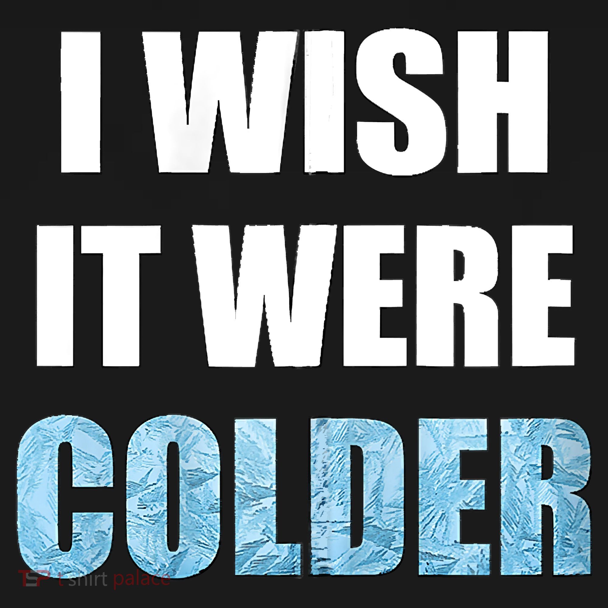 I Wish It Were Colder Funny Ice Cold Snowy Weather Backpack