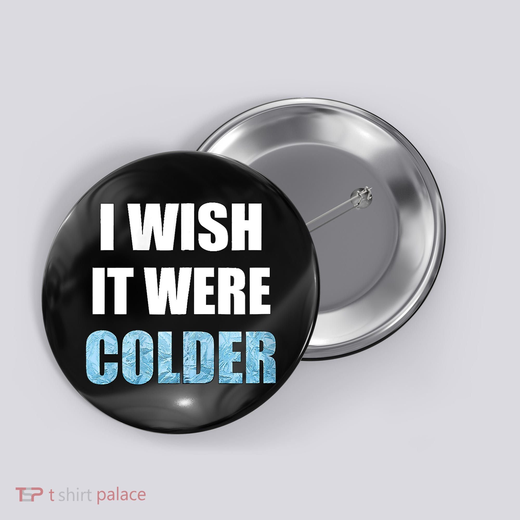 I Wish It Were Colder Funny Ice Cold Snowy Weather Button