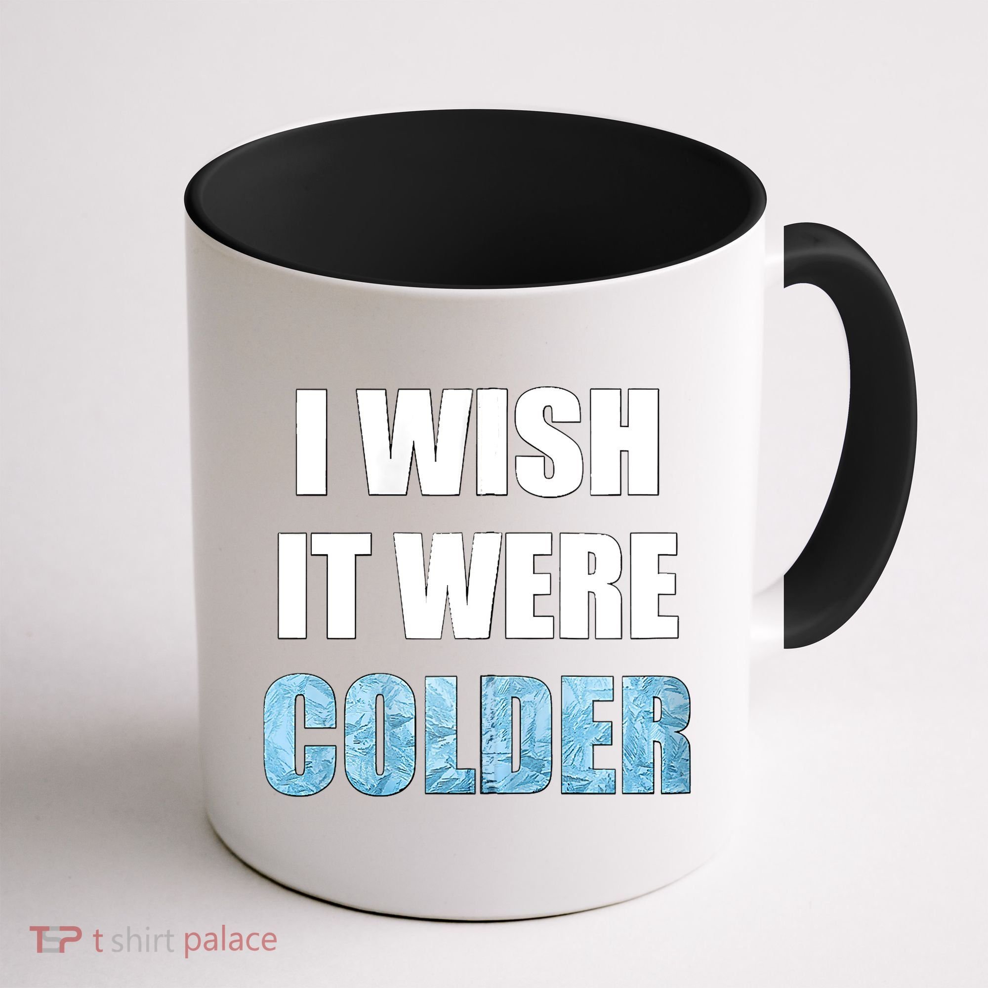 I Wish It Were Colder Funny Ice Cold Snowy Weather Coffee Mug