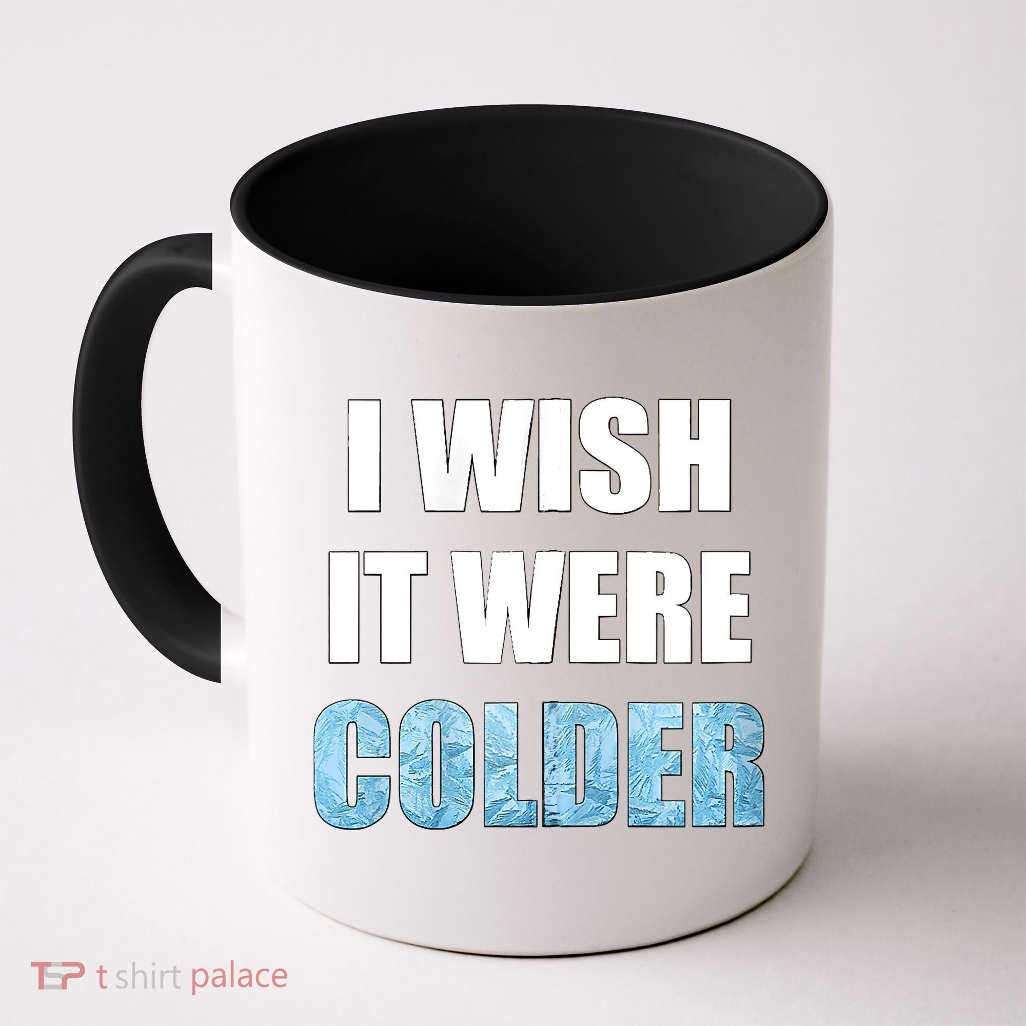 I Wish It Were Colder Funny Ice Cold Snowy Weather Coffee Mug