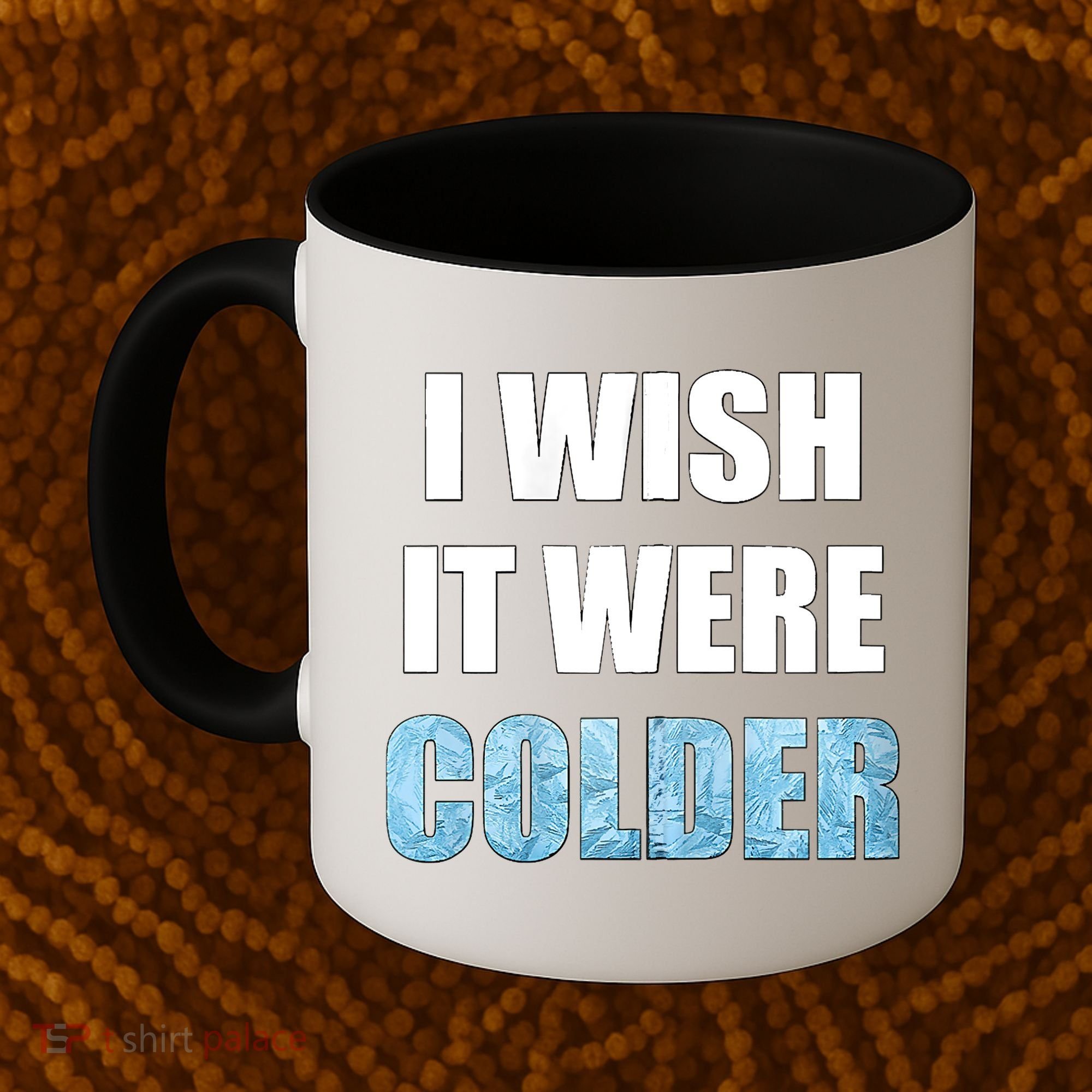 I Wish It Were Colder Funny Ice Cold Snowy Weather Coffee Mug