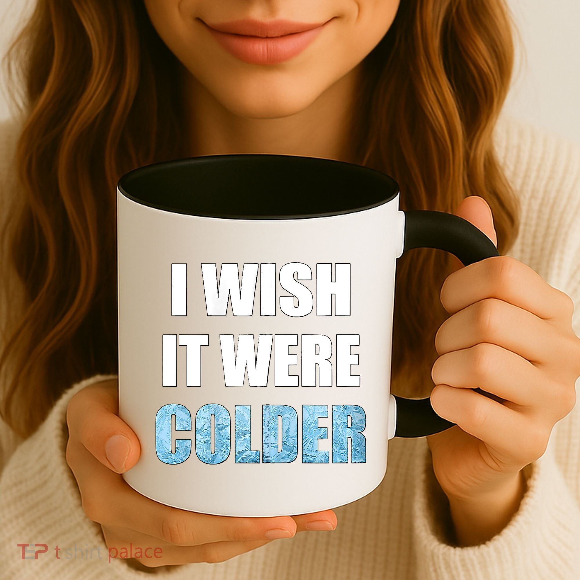 I Wish It Were Colder Funny Ice Cold Snowy Weather Coffee Mug