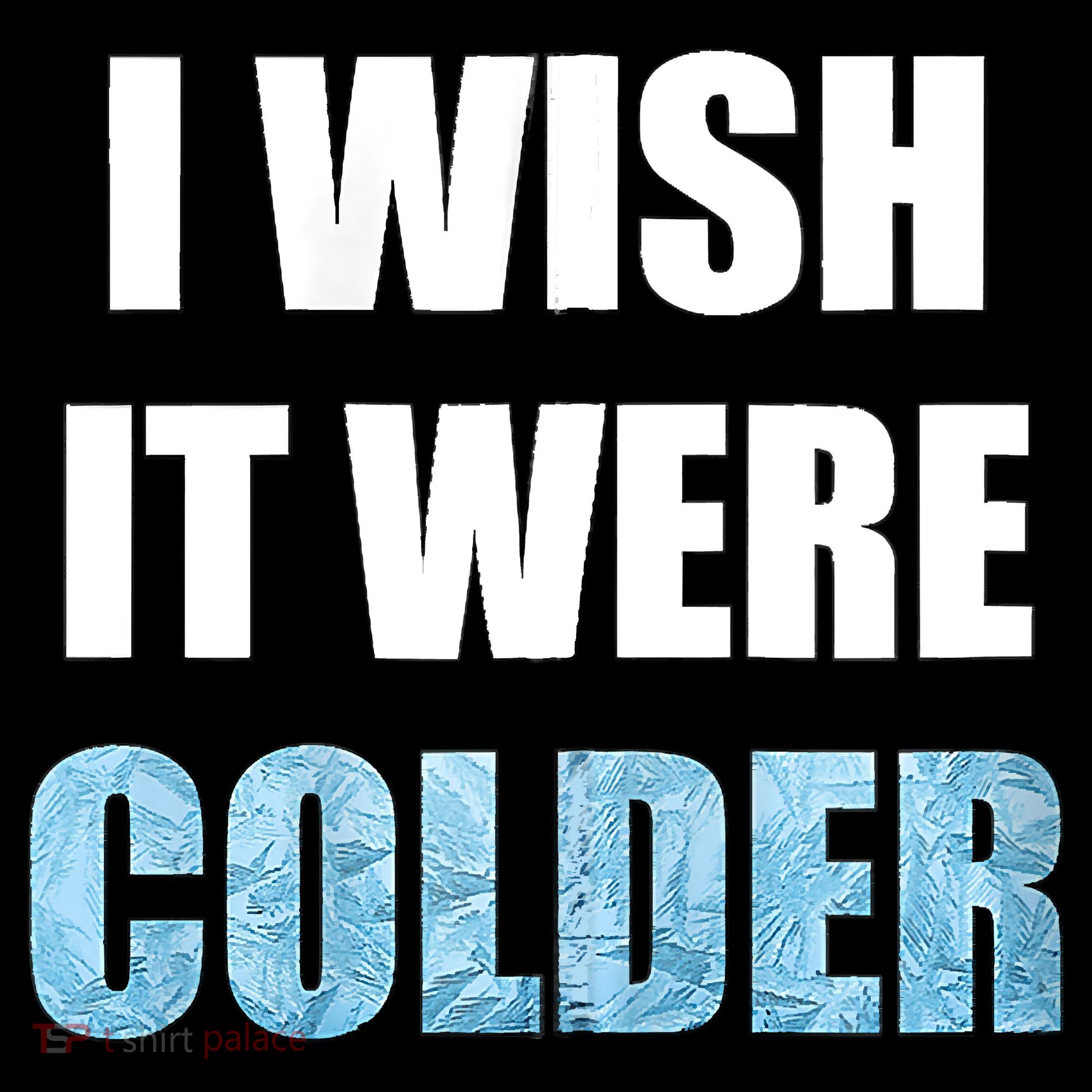 I Wish It Were Colder Funny Ice Cold Snowy Weather Coffee Mug